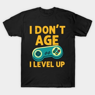 I Don't Age I Level Up - Gamer print T-Shirt